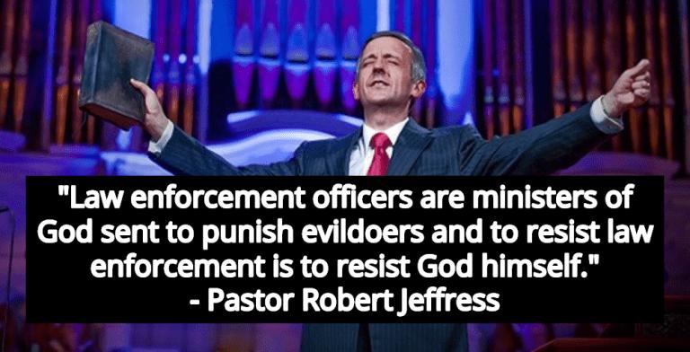 Pastor Robert Jeffress: ‘To Resist Law Enforcement Is To Resist God’