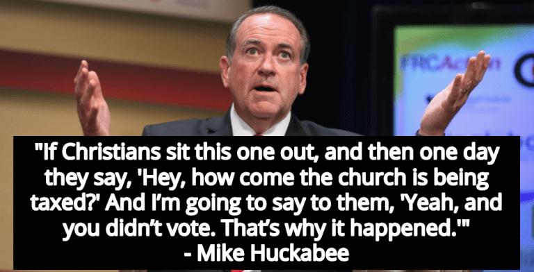 Mike Huckabee: If Christians Don’t Vote For Trump Their Churches Will Be Taxed