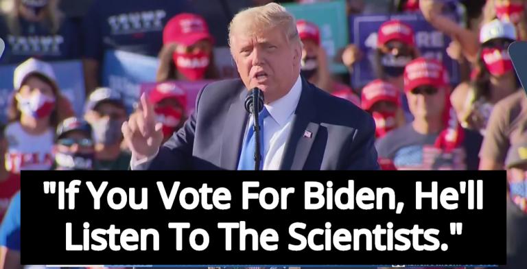 Trump Tries To Mock Joe Biden Because Biden Will ‘Listen To Scientists’
